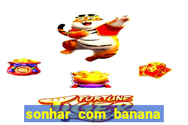 sonhar com banana no jogo do bicho