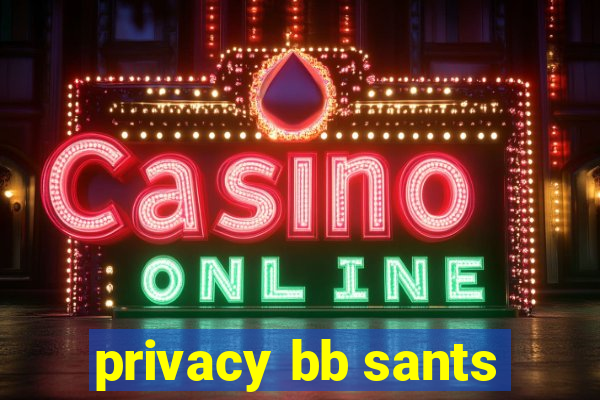 privacy bb sants