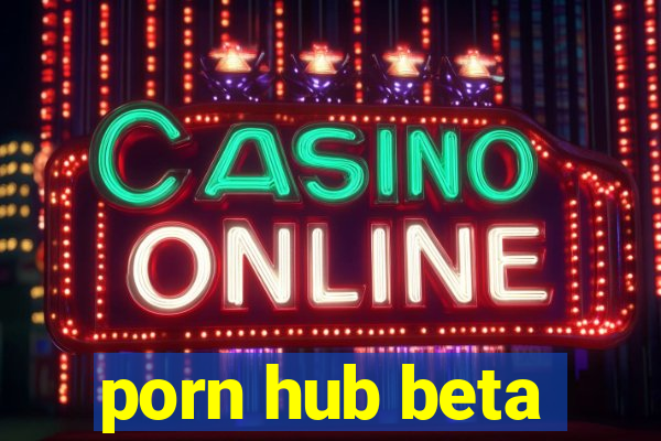 porn hub beta