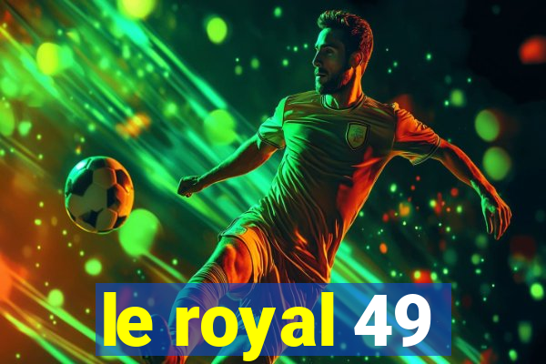 le royal 49