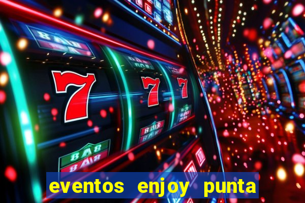 eventos enjoy punta del este