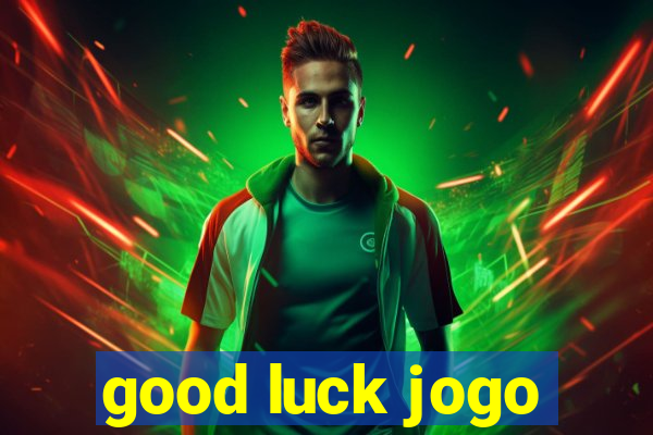 good luck jogo