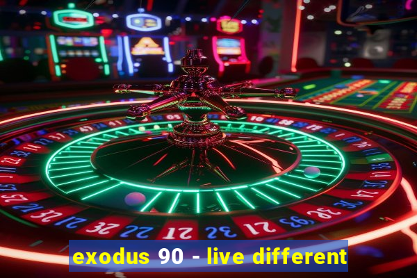 exodus 90 - live different