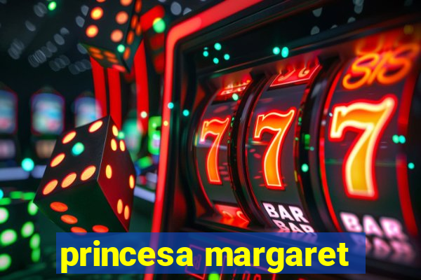 princesa margaret