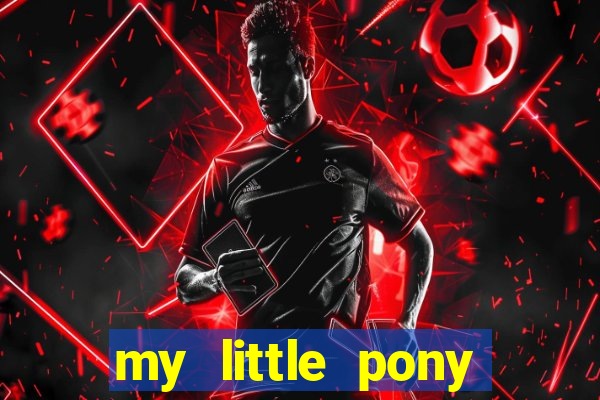 my little pony jogos de vestir