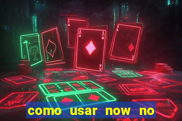 como usar now no big win