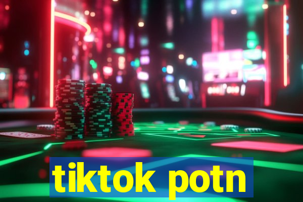 tiktok potn