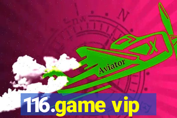 116.game vip