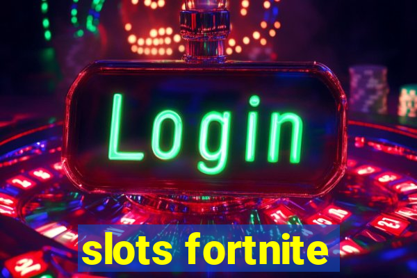 slots fortnite