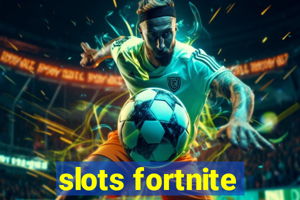 slots fortnite