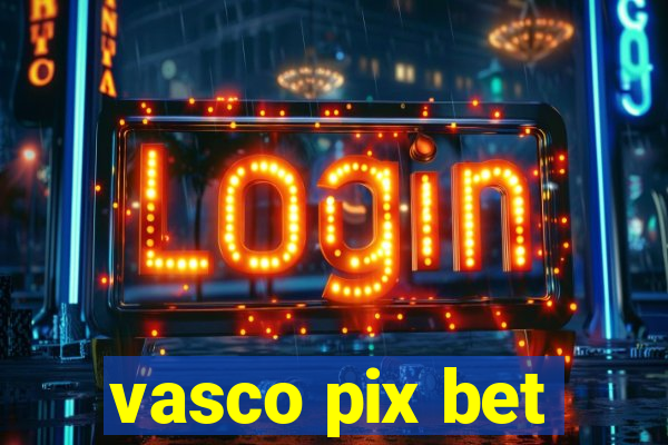 vasco pix bet