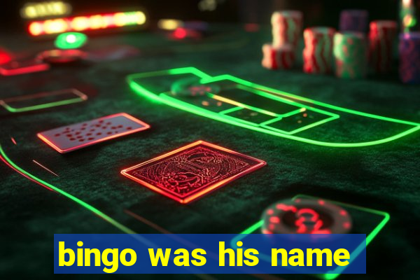 bingo was his name