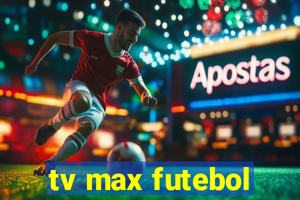 tv max futebol