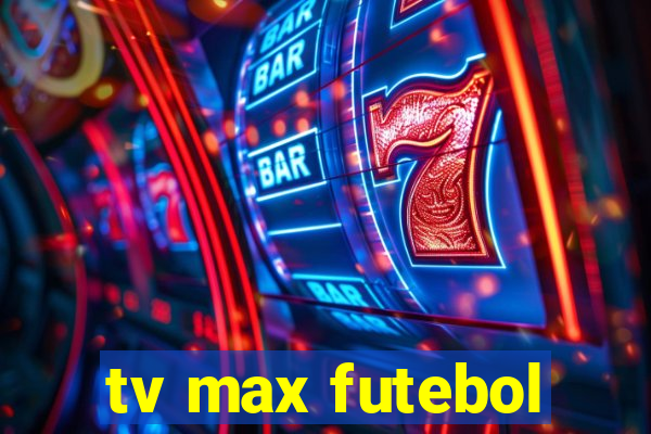 tv max futebol