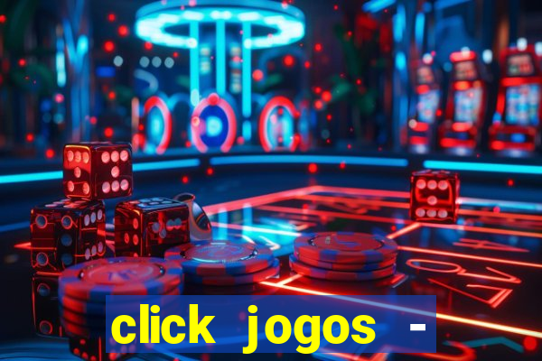 click jogos - ganhar dinheiro