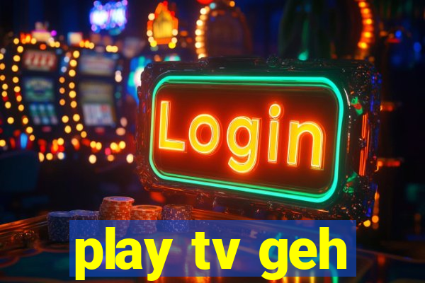 play tv geh