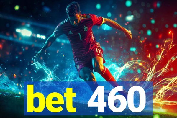 bet 460