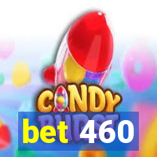 bet 460