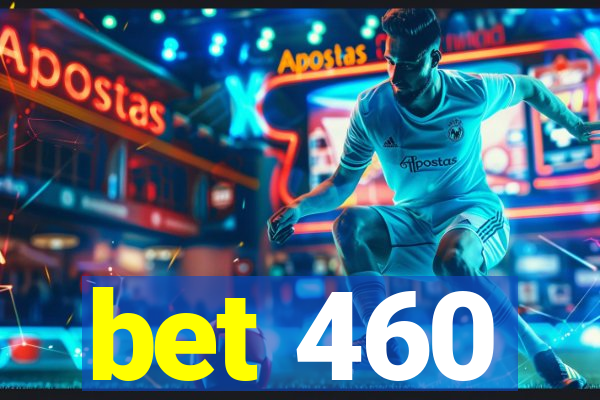 bet 460