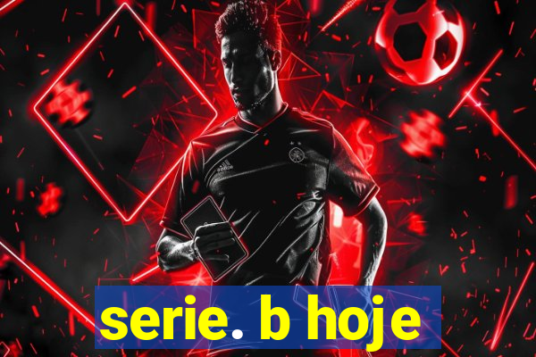 serie. b hoje