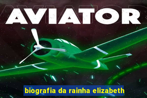 biografia da rainha elizabeth