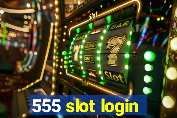 555 slot login