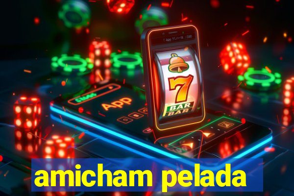 amicham pelada