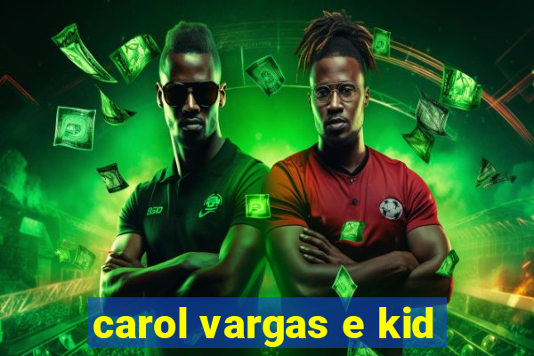 carol vargas e kid