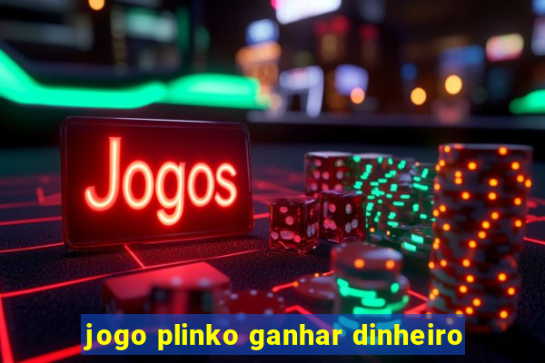 jogo plinko ganhar dinheiro