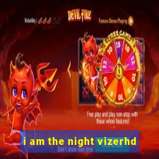 i am the night vizerhd