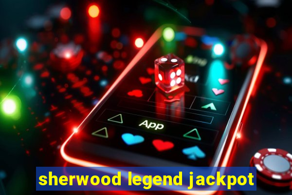 sherwood legend jackpot