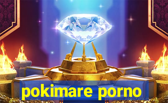 pokimare porno