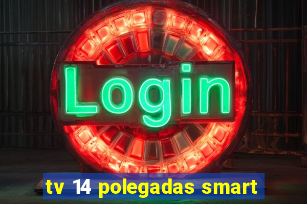 tv 14 polegadas smart