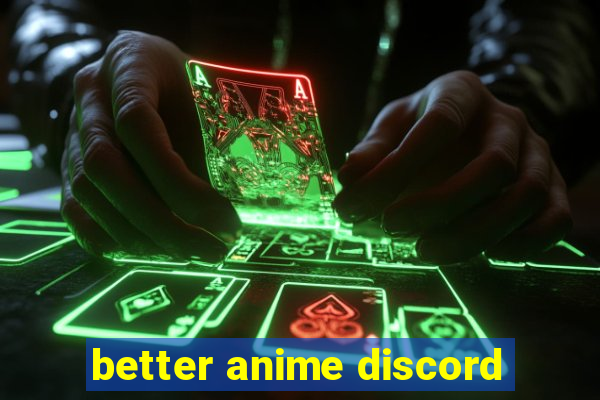 better anime discord