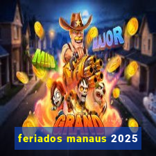 feriados manaus 2025