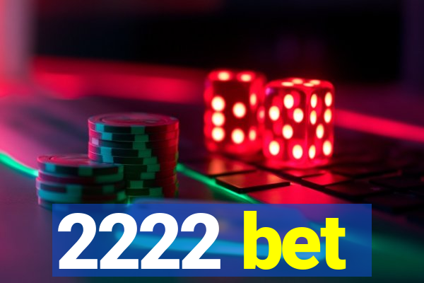 2222 bet