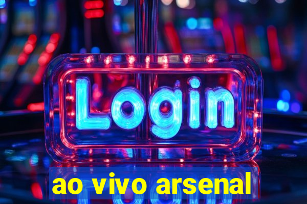 ao vivo arsenal