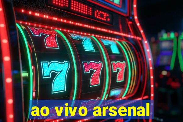 ao vivo arsenal