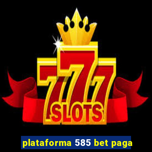 plataforma 585 bet paga