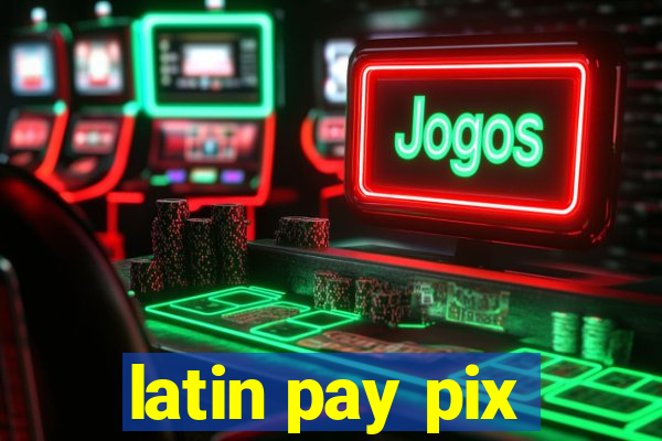 latin pay pix