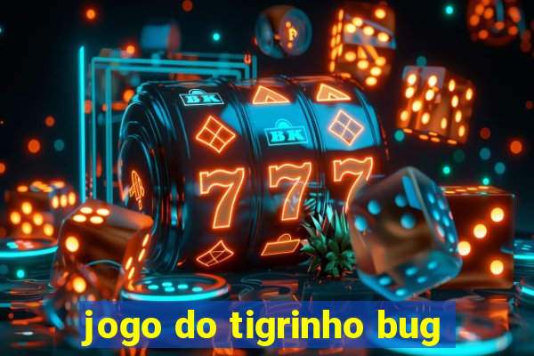 jogo do tigrinho bug