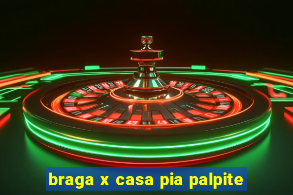 braga x casa pia palpite