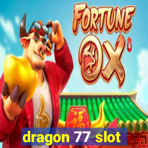 dragon 77 slot