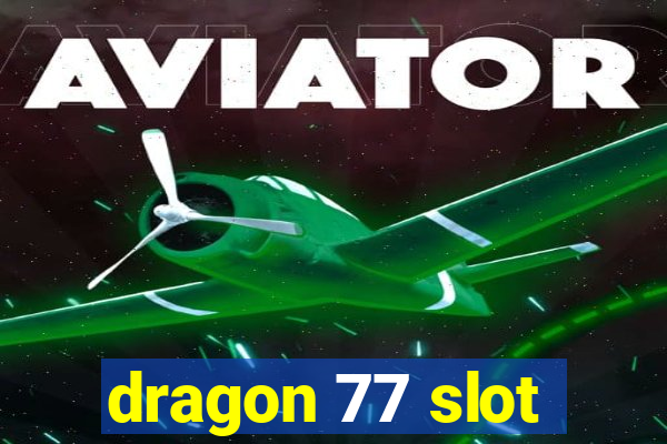 dragon 77 slot