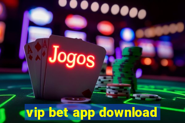 vip bet app download