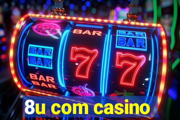 8u com casino