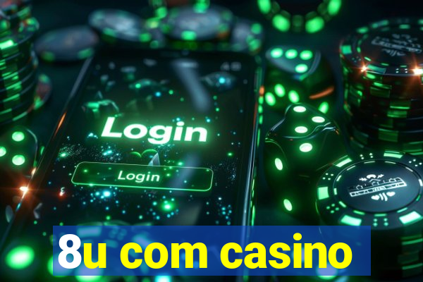 8u com casino