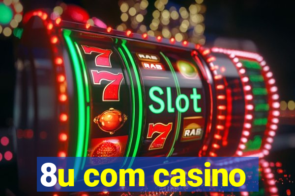 8u com casino