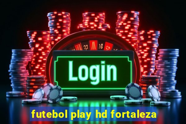 futebol play hd fortaleza