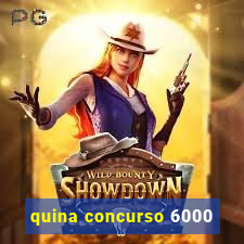 quina concurso 6000